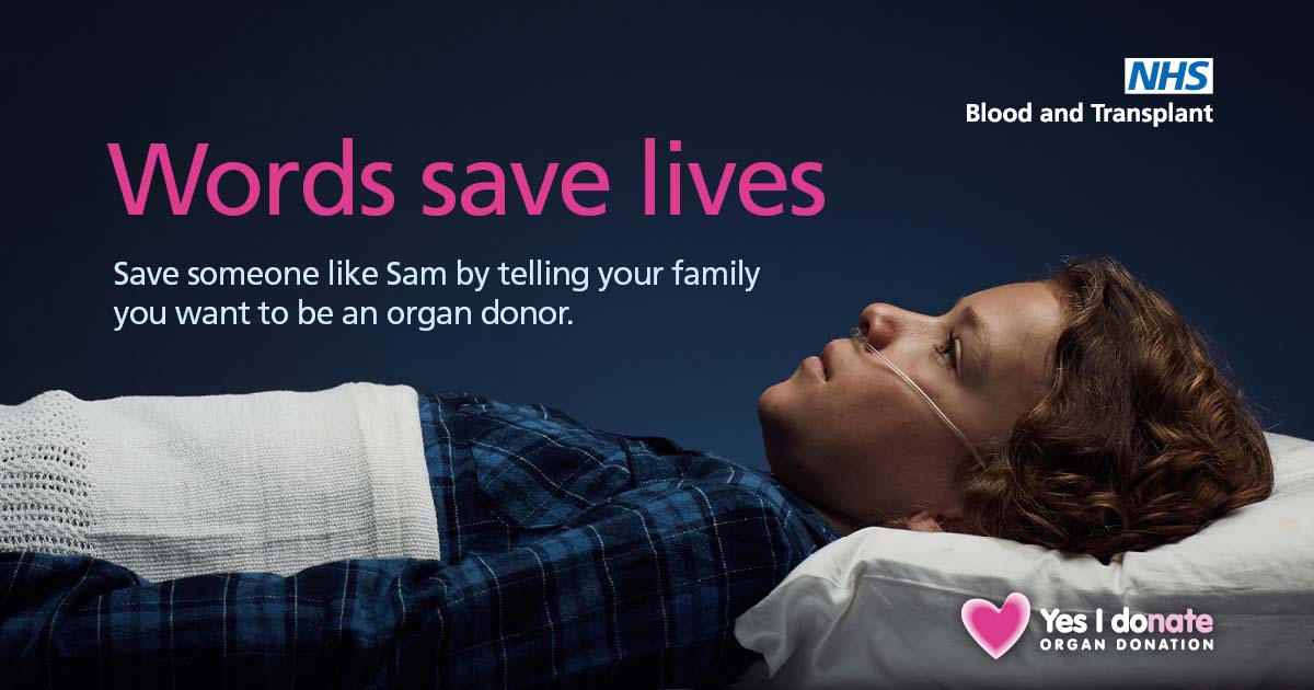 Words save lives. Save someone like Sam (pictured) by telling your family you want to be an organ donor