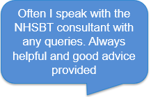 Often I speak with the NHSBT consultat with any queries. Always helpful and good advice provided
